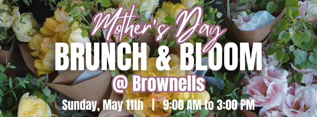 Brownell's Mother's Day Brunch & Bloom