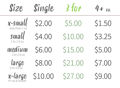 discounts when you buy 3 or more soaps; x-small 3 for $5 or $1.50ea for 4+; small 3 for $10 or $3.25ea for 4+; medium 3 for $15 or $5ea for 4+; large 3 for $21 or $7ea for 4+; x-large , loofah and french milled 3 for $27 or $9ea for 4+